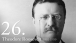 26. Theodore Roosevelt 