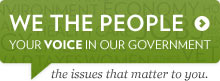 We the People. Your voice in Government. The issues that matter to you.