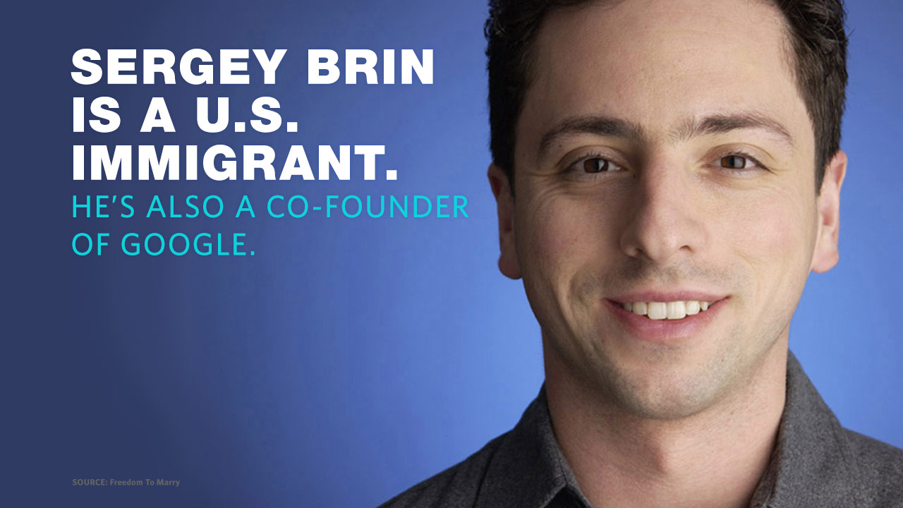Sergey Brin is a U.S. immigrant